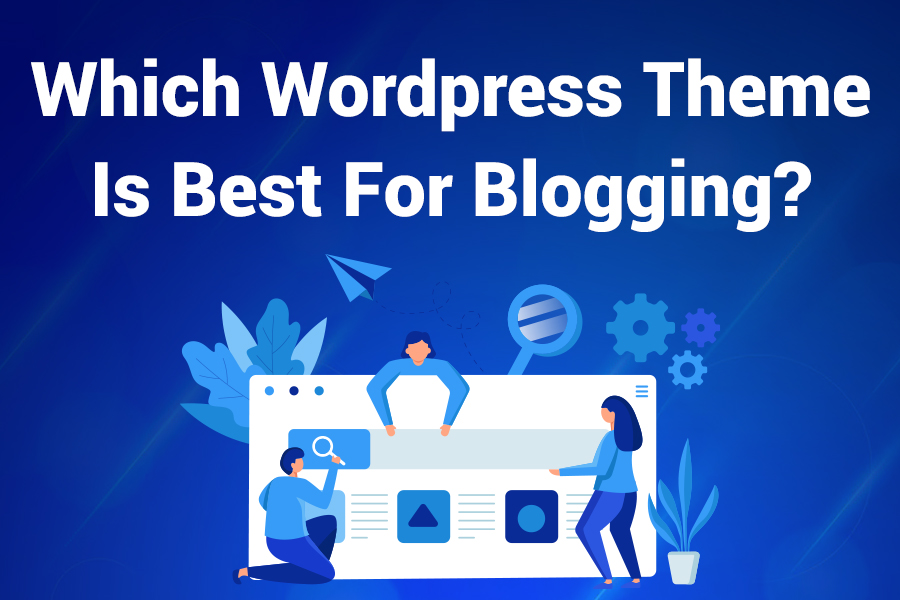 Which WordPress Theme Is Best for Blogging? Tested Picks Explained